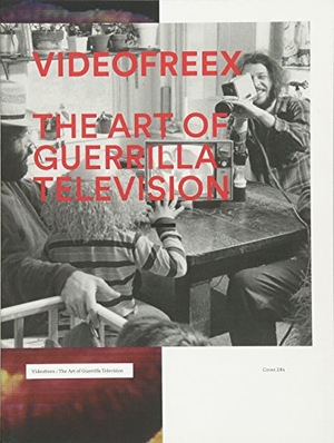 Ingall, Andrew / Colley, Tom et al. Videofreex - The Art of Guerrilla Television. Samuel Dorsky Museum of Art, 2015.
