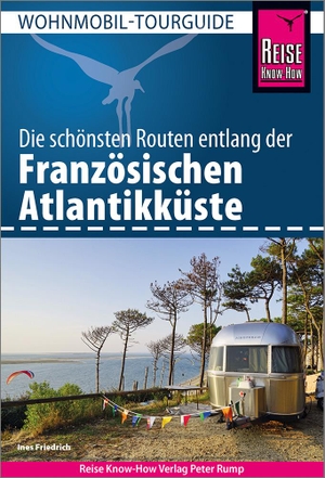 Friedrich, Ines. Reise Know-How Wohnmobil-Tourguide Französische Atlantikküste - Die schönsten Routen. Reise Know-How Rump GmbH, 2023.