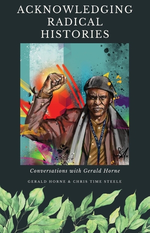 Steele, Chris Time / Gerald Horne. Acknowledging Radical Histories. International Publishers, 2023.
