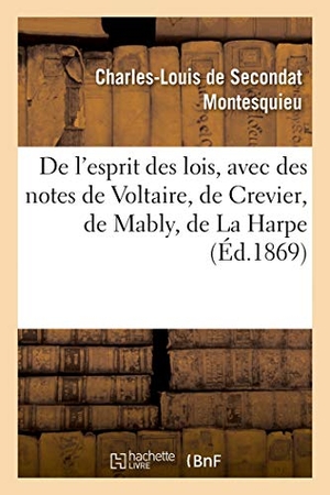 Montesquieu. De l'esprit des lois, avec des notes de Voltaire, Crevier, Mably, La Harpe. Nouvelle édition - suivie de la Défense de l'Esprit des lois et des Réponses aux objections de M. Grosley. Hachette Livre, 2020.