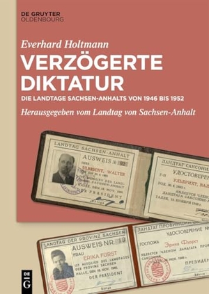 Holtmann, Everhard. Verzögerte Diktatur - Die Landtage Sachsen-Anhalts von 1946 bis 1952. de Gruyter Oldenbourg, 2026.