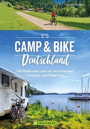 Brönner, Thorsten. Camp & Bike Deutschland - 100  Radtouren rund um die schönsten Camping- und Stellplätze. Bruckmann Verlag GmbH, 2023.