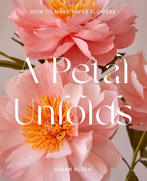 Beech, Susan / Susan Beech. A Petal Unfolds - How to Make Paper Flowers. Harper Collins Publ. UK, 2022.