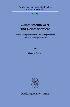 Dalitz, Georg. Gerichtswettbewerb und Gerichtssprache - Entscheidungsparameter, Umsetzungsmodelle und Übersetzungsprobleme. Duncker & Humblot GmbH, 2025.