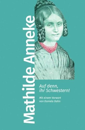 Anneke, Mathilde Franziska. Auf denn, ihr Schwestern! - Mit einem Vorwort von Daniela Dahn. Kiepenheuer & Witsch GmbH, 2024.