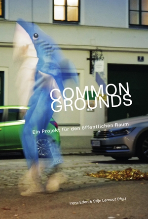 Eden, Irena / Stijn Lernout (Hrsg.). COMMON GROUNDS - Ein Projekt für den öffentlichen Raum. Schlebrügge.Editor, 2023.