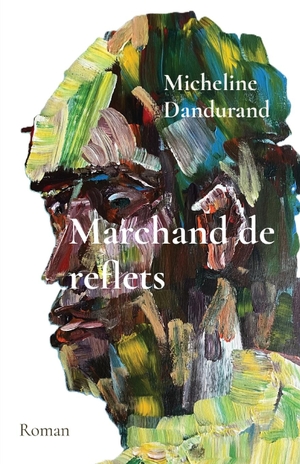 Dandurand, Micheline. Marchand de reflets - Roman. DCA - Legend, 2024.