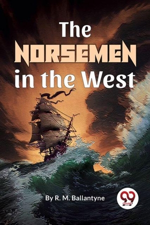 Ballantyne, R. M.. The Norsemen In The West. Double 9 Books, 2023.