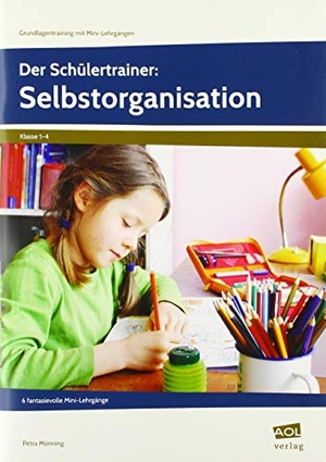Mönning, Petra. Der Schülertrainer: Selbstorganisation - 6 fantasievolle Mini-Lehrgänge (1. bis 4. Klasse). scolix, 2018.