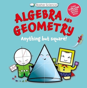 Green, Dan. Basher Science: Algebra and Geometry - Anything but square!. Kingfisher, 2026.