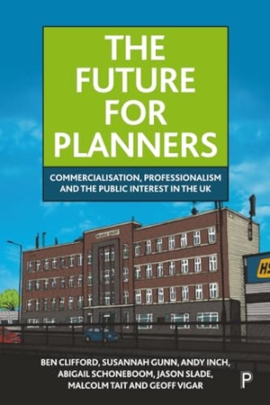 Schoneboom, Abigail / Inch, Andy et al. The Future for Planners - Commercialisation, Professionalism and the Public Interest in the UK. Bristol University Press, 2026.