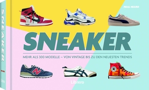 Heard, Neal. Sneakers - Mehr als 300 Modelle - Von Vintage bis zu den neusten Trends. Librero b.v., 2023.