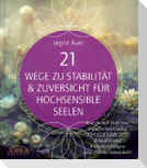 21 WEGE ZU STABILITÄT & ZUVERSICHT FÜR HOCHSENSIBLE: Wie du mit Hilfe von transformierenden ENGELENERGIEN, Ritualen und Visualisierungen neue Stärke entwickelst
