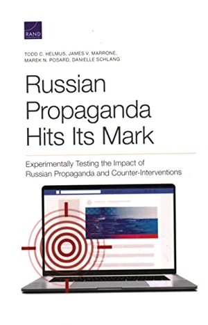 Helmus, Todd C / Marrone, James V et al. Russian Propaganda Hits Its Mark - Experimentally Testing the Impact of Russian Propaganda and Counter-Interventions. RAND Corporation, 2021.