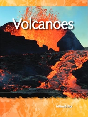 Rice, William B / William Rice. Volcanoes. Teacher Created Materials, 2009.