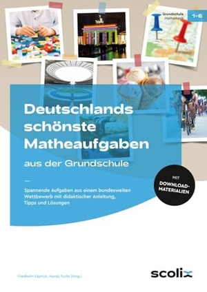 Käpnick, Friedhelm. Deutschlands schönste Matheaufgaben aus der GS - Spannende Aufgaben aus einem bundesweiten Wettbewe rb mit didaktischer Anleitung, Tipps und Lösungen (1. bis 6. Klasse). scolix, 2023.