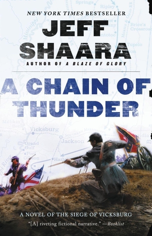 Shaara, Jeff. A Chain of Thunder - A Novel of the Siege of Vicksburg. Random House Publishing Group, 2014.