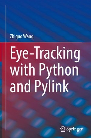 Wang, Zhiguo. Eye-Tracking with Python and Pylink. Springer International Publishing, 2021.