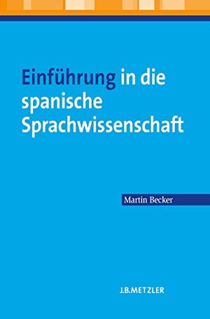 Becker, Martin. Einführung in die spanische Sprachwissenschaft. Metzler Verlag, J.B., 2013.