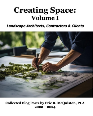 Pla / Eric R. McQuiston. Creating Space - Volume I: Landscape Architects, Contractors and Clients. Blurb, 2026.