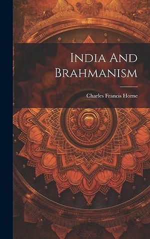 Horne, Charles Francis. India And Brahmanism. Tradd Street Press, 2023.