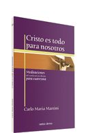 Cristo es todo para nosotros : meditaciones del cardenal arzobispo para Cuaresma