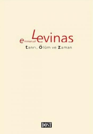Levinas, Emmanuel. Tanri, Ölüm ve Zaman. Dost Kitabevi, 2011.