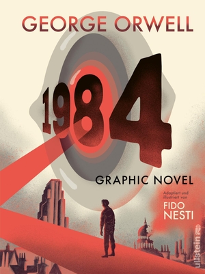Orwell, George. 1984 - Graphic Novel | Die deutsche Ausgabe des dystopischen Klassikers mit hochwertigen Illustrationen von Fido Nesti. Ullstein Verlag GmbH, 2021.