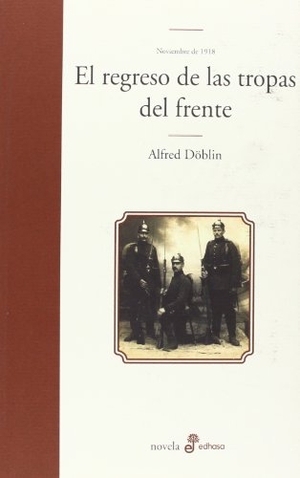Fortea, Carlos / Alfred Döblin. El regreso de las tropas del frente, II-2 : noviembre de 1918. Editora y Distribuidora Hispano Americana, S.A. (EDHASA), 2013.