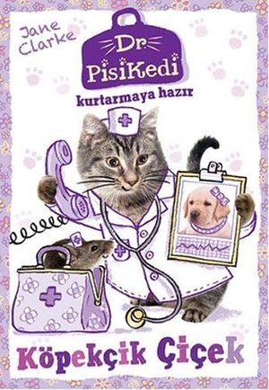 Clarke, Jane. Dr. Pisikedi Kurtarmaya Hazir Köpekcik Cicek. Pegasus Yayincilik, 2017.