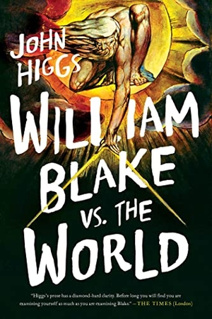 Higgs, John. William Blake vs. the World. Pegasus Books, 2022.
