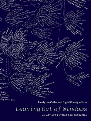 Koenig, Ingrid / Randy Lee Cutler. Leaning Out of Windows - An Art and Physics Collaboration. Figure 1 Publishing, 2023.