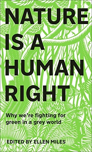 Miles, Ellen. Nature Is A Human Right - Why We're Fighting for Green in a Grey World. Dorling Kindersley Ltd., 2022.