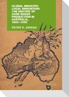 Global Industry, Local Innovation: The History of Cane Sugar Production in Australia, 1820-1995