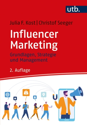 Kost, Julia F. / Christof Seeger. Influencer Marketing - Grundlagen, Strategie und Management. UTB GmbH, 2020.