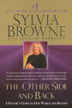 Browne, Sylvia / Lindsay Harrison. The Other Side and Back - A Psychic's Guide to Our World and Beyond. Penguin Publishing Group, 2002.