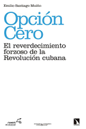 Opción cero : el reverdecimiento forzoso de la Revolución cubana
