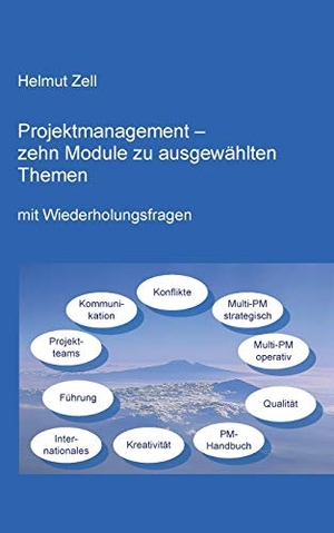 Zell, Helmut. Projektmanagement - - zehn Module zu ausgewählten Themen. Books on Demand, 2017.