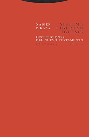 Pikaza, Xabier. Sistema, libertad, iglesia. Instituciones del Nuevo Testamento. Editorial Trotta, S.A., 2001.