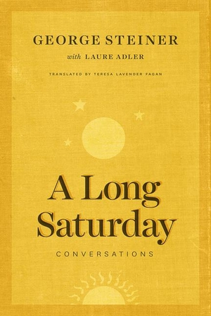 Steiner, George / Laure Adler. A Long Saturday - Conversations. Grolier Club, 2017.