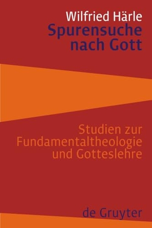 Härle, Wilfried. Spurensuche nach Gott - Studien zur Fundamentaltheologie und Gotteslehre. De Gruyter, 2008.