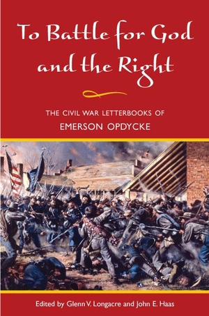 Opdycke, Emerson. To Battle for God and the Right: The Civil War Letterbooks of Emerson Opdycke. UNIV OF ILLINOIS PR, 2007.