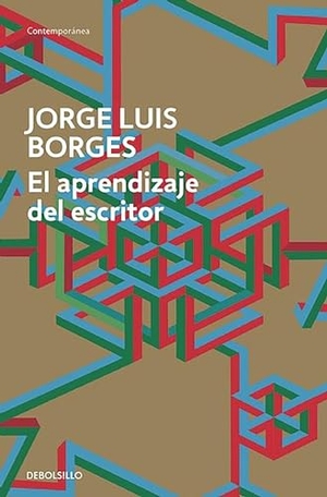 Borges, Jorge Luis. El aprendizaje del escritor. Debolsillo, 2015.