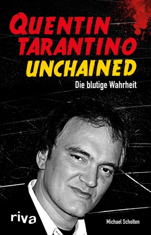 Scholten, Michael. Quentin Tarantino Unchained - Die blutige Wahrheit. riva Verlag, 2015.