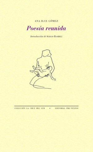 Ramírez, Sergio / Ana Ilce Gómez. Poesía reunida. Editorial Pre-Textos, 2018.