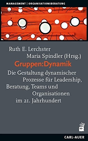 Lerchster, Ruth E. / Maria Spindler (Hrsg.). Gruppen:Dynamik - Die Gestaltung dynamischer Prozesse fu¿r Leadership, Beratung, Teams und Organisationen im 21. Jahrhundert. Auer-System-Verlag, Carl, 2023.