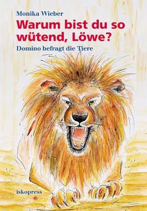 Wieber, Monika. Warum bist du so wütend, Löwe? - Domino befragt die Tiere. Iskopress Verlags GmbH, 2011.
