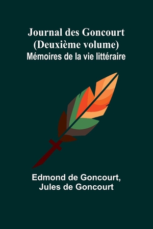 Goncourt, Edmond De. Journal des Goncourt (Deuxième volume); Mémoires de la vie littéraire. Alpha Edition, 2023.