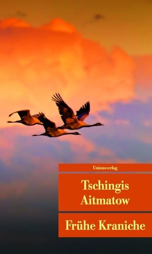 Aitmatow, Tschingis. Frühe Kraniche. Unionsverlag, 2011.