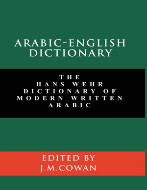 Wehr, Hans / J. Milton Cowan. Arabic-English Dictionary - The Hans Wehr Dictionary of Modern Written Arabic (English and Arabic Edition). www.snowballpublishing.com, 2020.